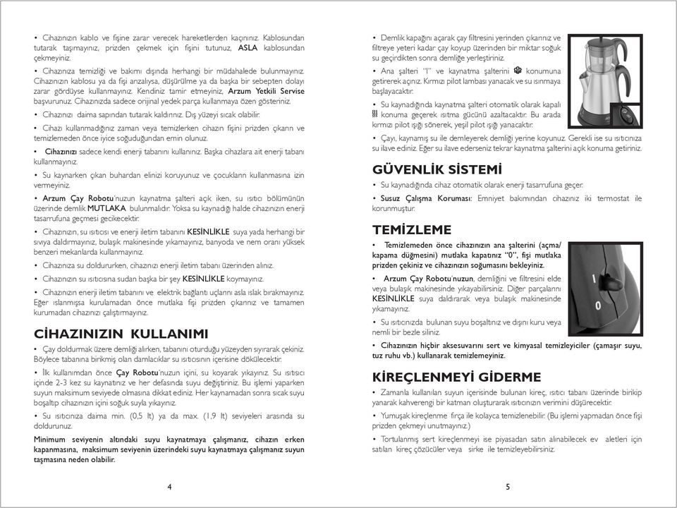 Kendiniz tamir etmeyiniz, Arzum Yetkili Servise başvurunuz. Cihazınızda sadece orijinal yedek parça kullanmaya özen gösteriniz. Cihazınızı daima sapından tutarak kaldırınız. Dış yüzeyi sıcak olabilir.