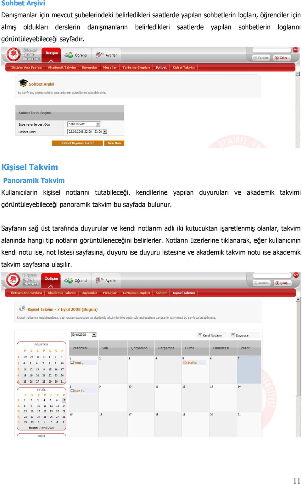 Kişisel Takvim Panoramik Takvim Kullanıcıların kişisel notlarını tutabileceği, kendilerine yapılan duyuruları ve akademik takvimi görüntüleyebileceği panoramik takvim bu sayfada bulunur.