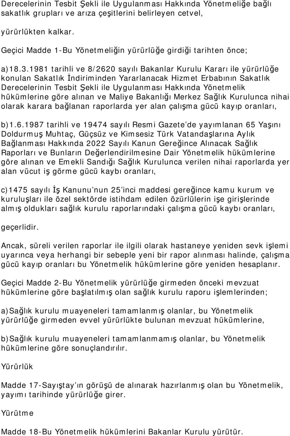 1981 tarihli ve 8/2620 sayılı Bakanlar Kurulu Kararı ile yürürlüğe konulan Sakatlık İndiriminden Yararlanacak Hizmet Erbabının Sakatlık Derecelerinin Tesbit Şekli ile Uygulanması Hakkında Yönetmelik