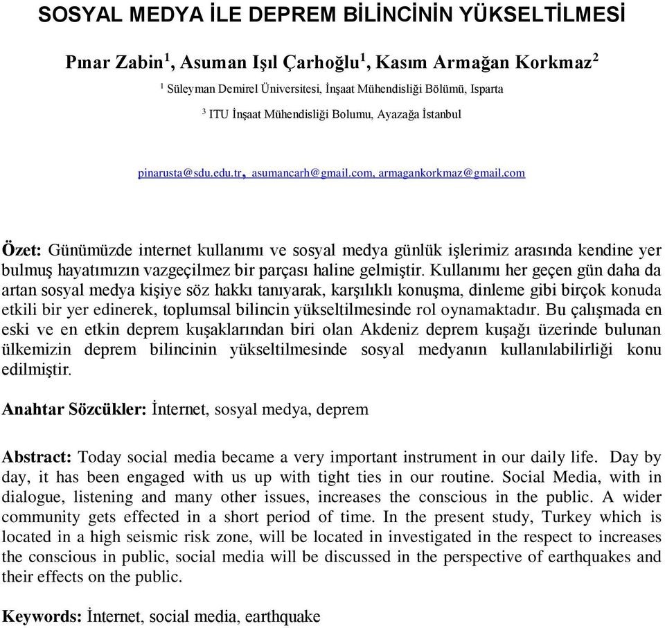 com Özet: Günümüzde internet kullanımı ve sosyal medya günlük işlerimiz arasında kendine yer bulmuş hayatımızın vazgeçilmez bir parçası haline gelmiştir.