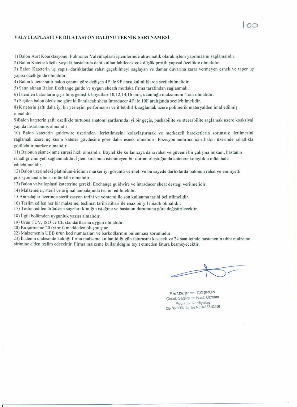 3) Balon Kateterin uç yapısı darlıklardan rahat geçebilmeyi sağlayan ve damar duvarına zarar vermeyen esnek ve taper uç yapısı özelliğinde olmalıdır.