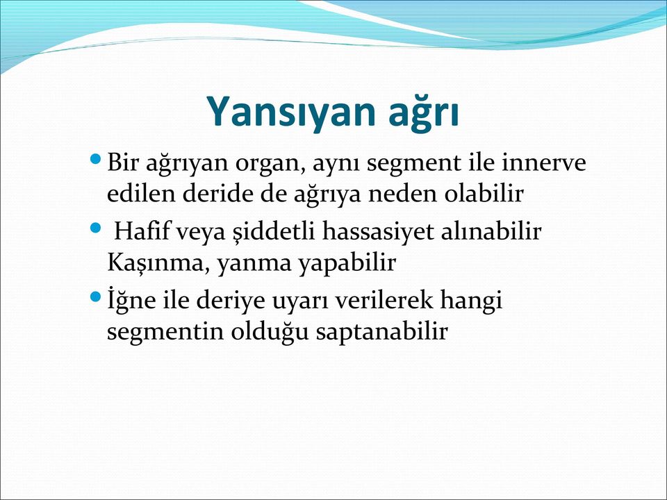 şiddetli hassasiyet alınabilir Kaşınma, yanma yapabilir