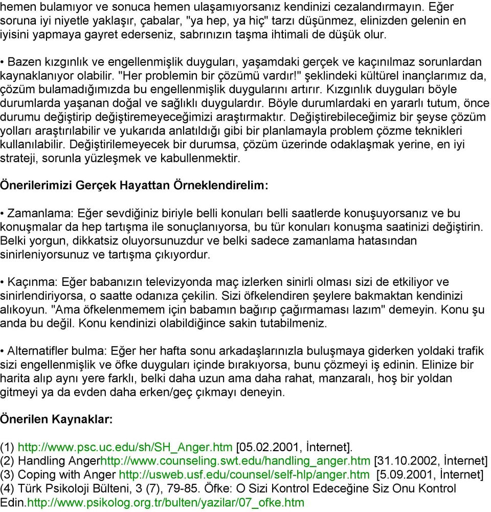 Bazen kızgınlık ve engellenmişlik duyguları, yaşamdaki gerçek ve kaçınılmaz sorunlardan kaynaklanıyor olabilir. "Her problemin bir çözümü vardır!