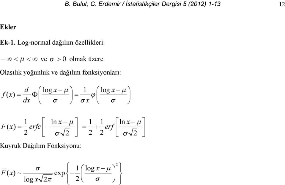 Log-normal dağılım özellikleri: ve 0 olmak üzere Olasılık yoğunluk ve