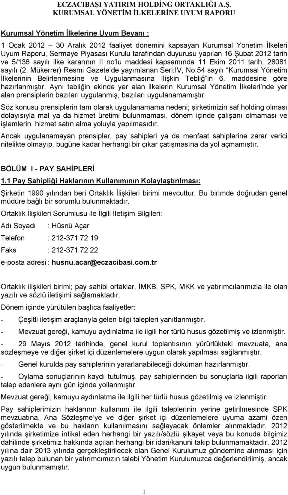 Mükerrer) Resmi Gazete de yayımlanan Seri:IV, No:54 sayılı Kurumsal Yönetim İlkelerinin Belirlenmesine ve Uygulanmasına İlişkin Tebliğ in 6. maddesine göre hazırlanmıştır.