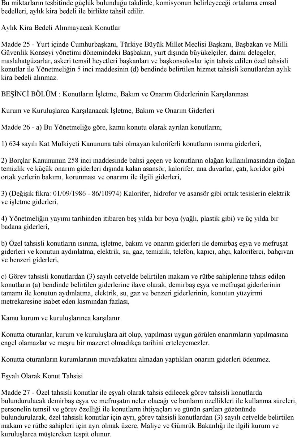 büyükelçiler, daimi delegeler, maslahatgüzarlar, askeri temsil heyetleri başkanları ve başkonsoloslar için tahsis edilen özel tahsisli konutlar ile Yönetmeliğin 5 inci maddesinin (d) bendinde