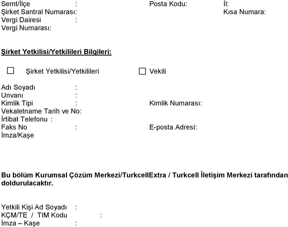 Numarası: Vekaletname Tarih ve No: Ġrtibat Telefonu : Faks No : E-posta Adresi: Ġmza/KaĢe Bu bölüm Kurumsal Çözüm