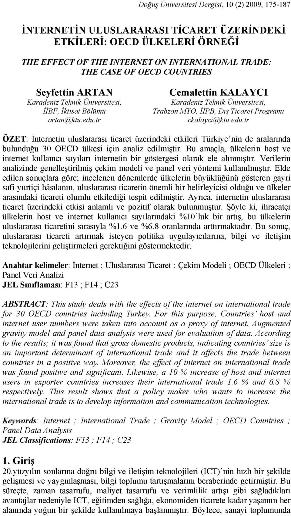 edu.tr ÖZET: İnternetin uluslararası ticaret üzerindeki etkileri Türkiye nin de aralarında bulunduğu 30 OECD ülkesi için analiz edilmiştir.