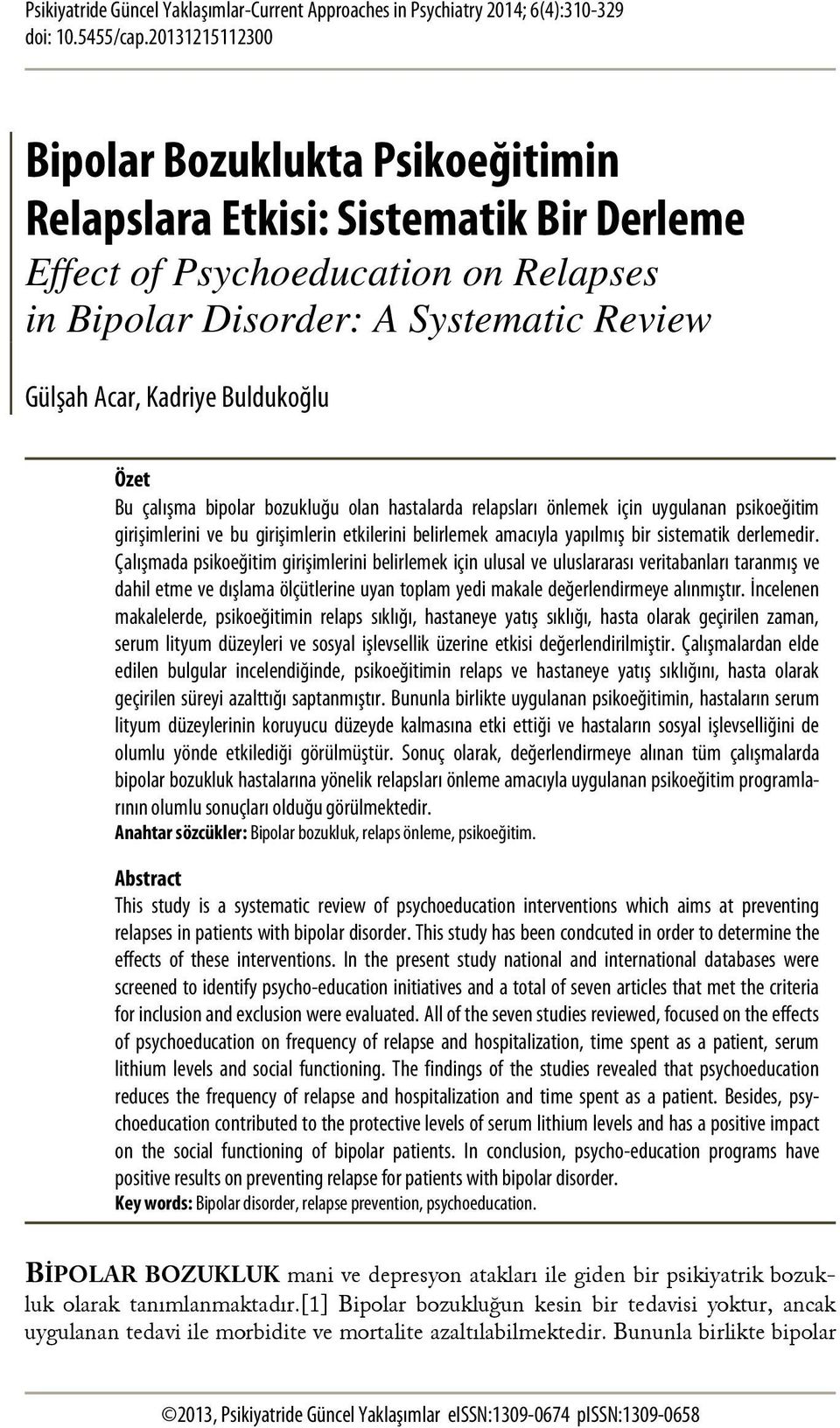 Buldukoğlu Özet Bu çalışma bipolar bozukluğu olan hastalarda relapsları önlemek için uygulanan psikoeğitim girişimlerini ve bu girişimlerin etkilerini belirlemek amacıyla yapılmış bir sistematik