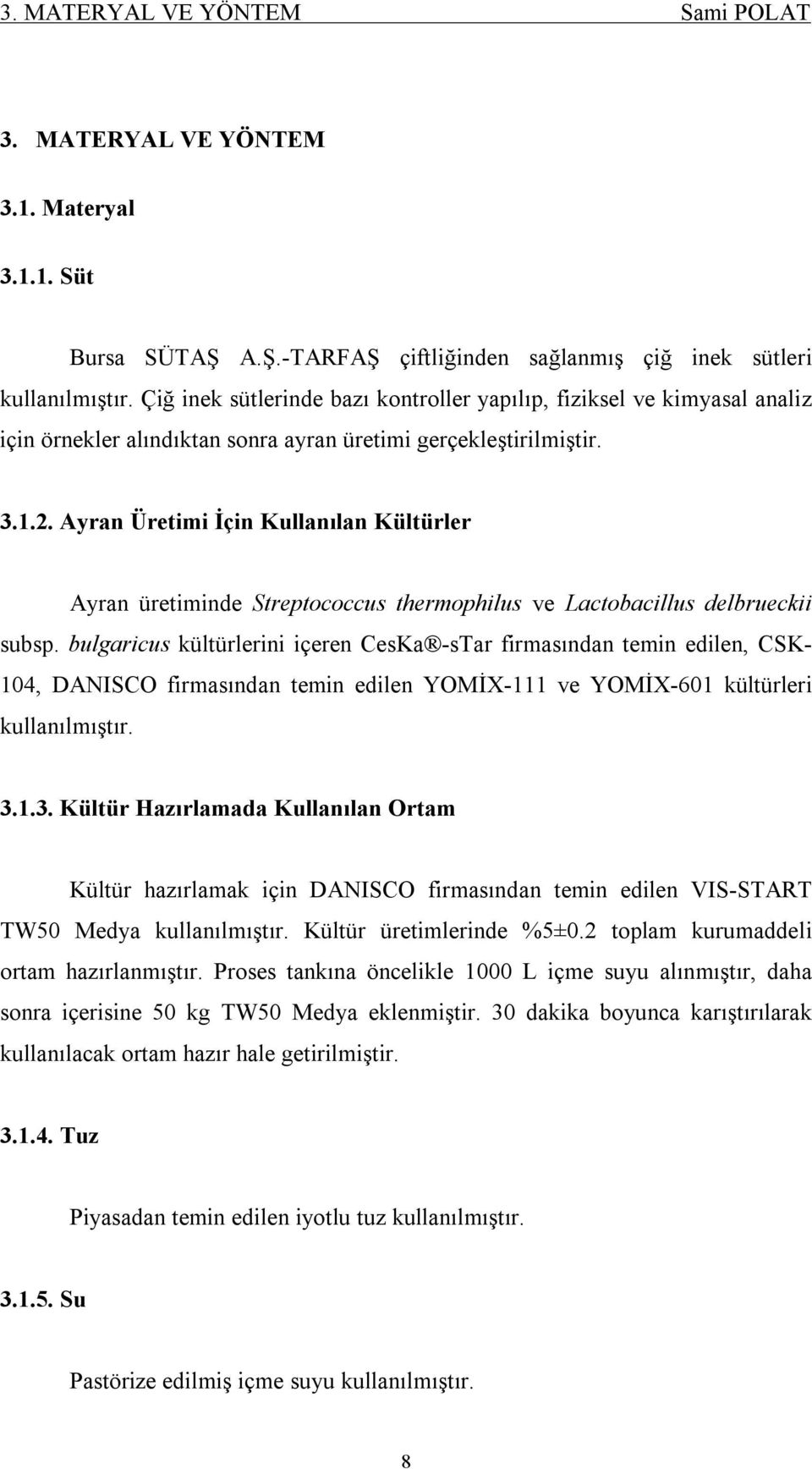 Ayran Üretimi İçin Kullanılan Kültürler Ayran üretiminde Streptococcus thermophilus ve Lactobacillus delbrueckii subsp.