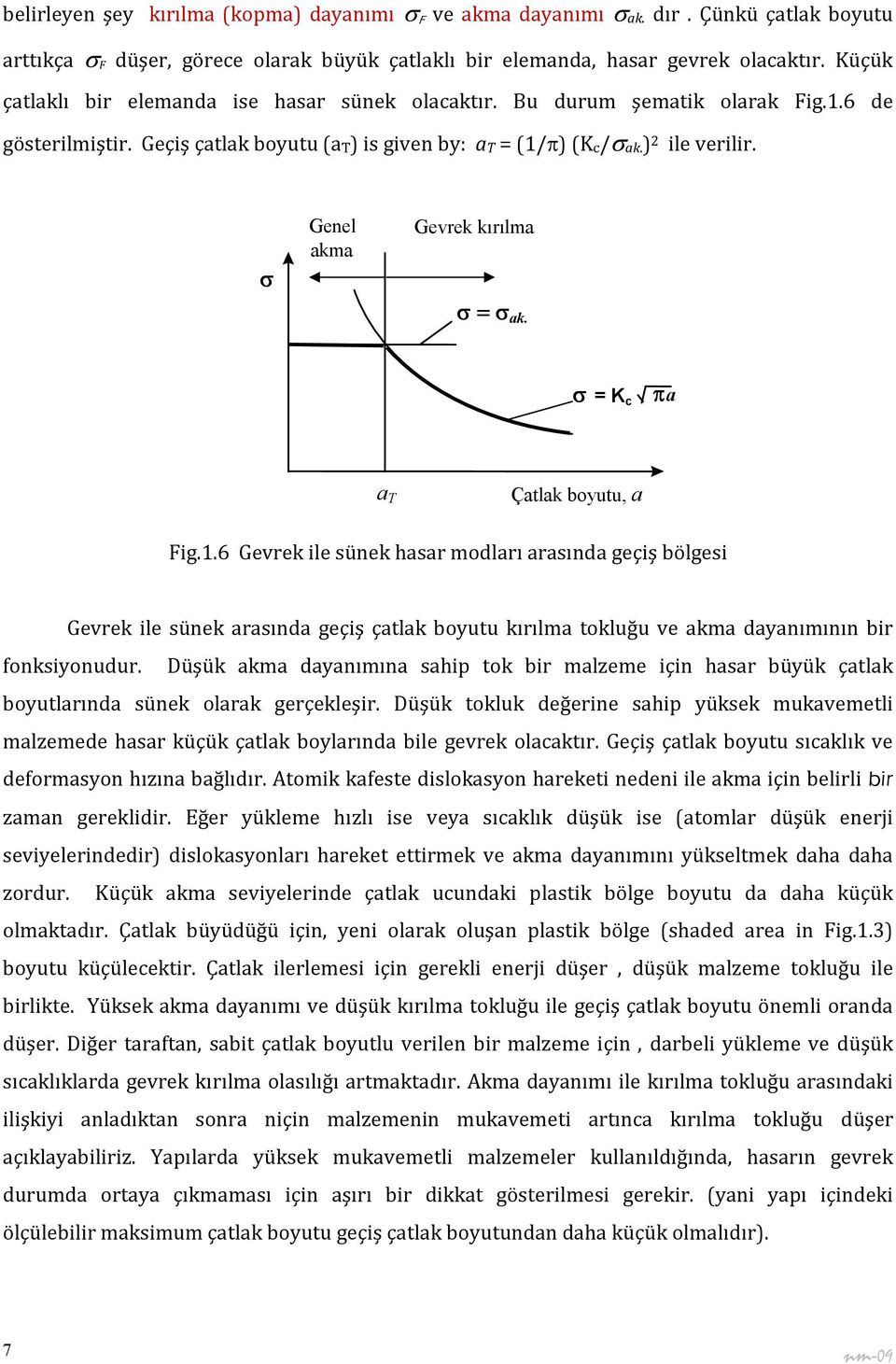 σ Genel akma Gevrek kırılma σ = σ ak. σ = K c π a a T Çatlak boyutu, a Fig.1.
