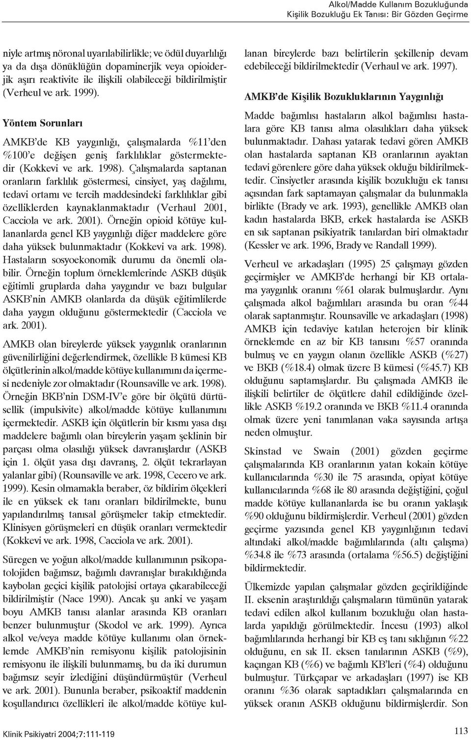 Yöntem Sorunları AMKB de KB yaygınlığı, çalışmalarda %11 den %100 e değişen geniş farklılıklar göstermektedir (Kokkevi ve ark. 1998).