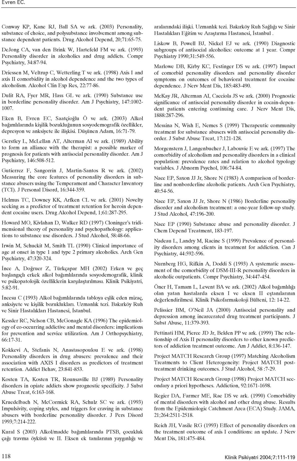 (1998) Axis I and axis II comorbidity in alcohol dependence and the two types of alcoholism. Alcohol Clin Exp Res, 22:77-86. Dulit RA, Fyer MR, Hass GL ve ark.