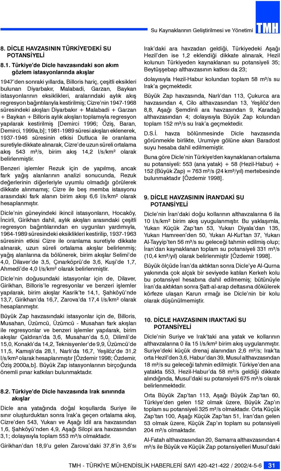 eksiklikleri, aralarındaki aylık akış regresyon bağıntılarıyla kestirilmiş; Cizre nin 1947-1968 süresindeki akışları Diyarbakır + Malabadi + Garzan + Baykan + Billoris aylık akışları toplamıyla