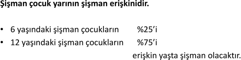 6 yaşındaki şişman çocukların %25 i