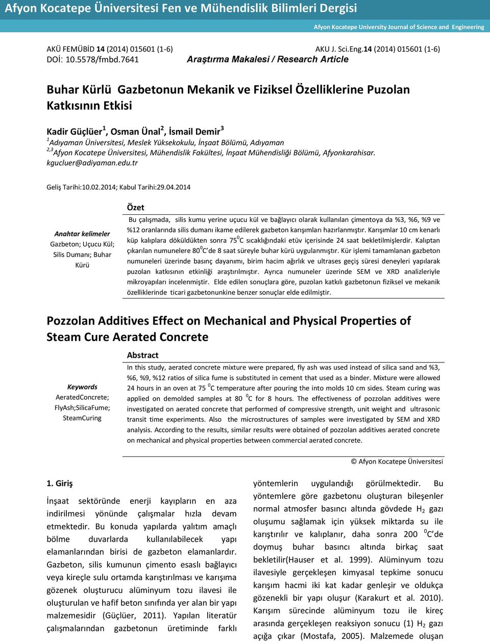 7641 Araştırma Makalesi / Research Article Buhar Kürlü Gazbetonun Mekanik ve Fiziksel Özelliklerine Puzolan Katkısının Etkisi Kadir Güçlüer 1, Osman Ünal 2, İsmail Demir 3 1 Adıyaman Üniversitesi,