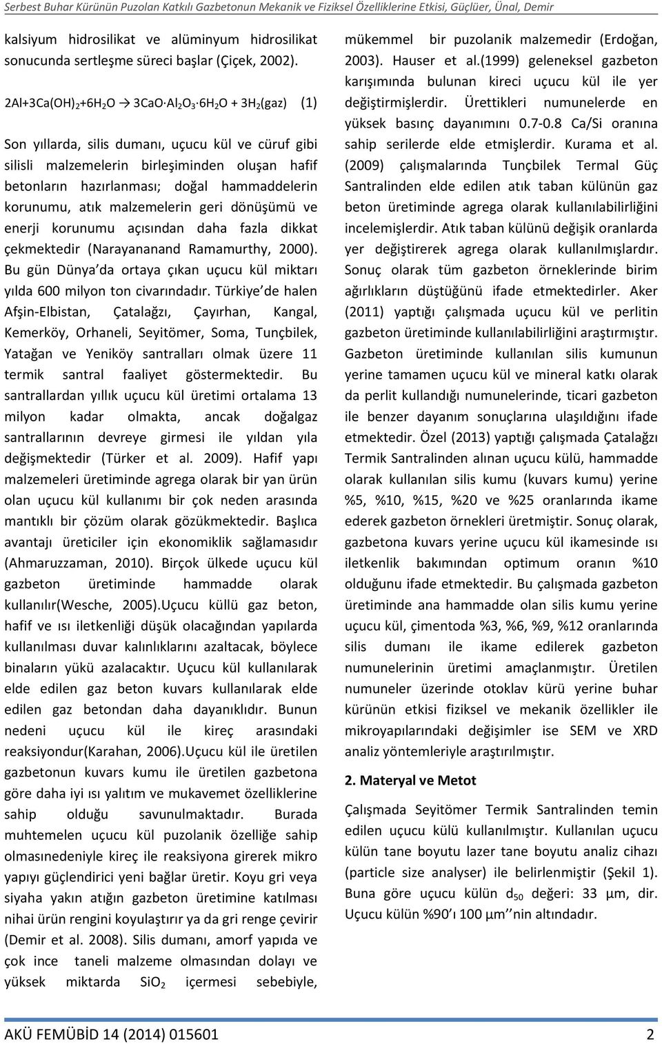 hammaddelerin korunumu, atık malzemelerin geri dönüşümü ve enerji korunumu açısından daha fazla dikkat çekmektedir (Narayananand Ramamurthy, 2000).