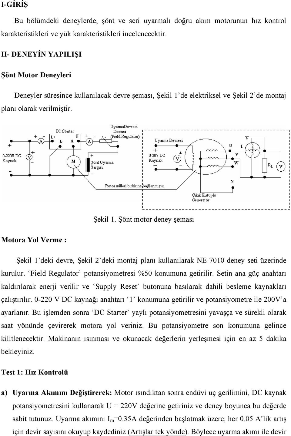 de elektriksel ve Şekil 2 de montaj planı olarak verilmiştir. Şekil 1.