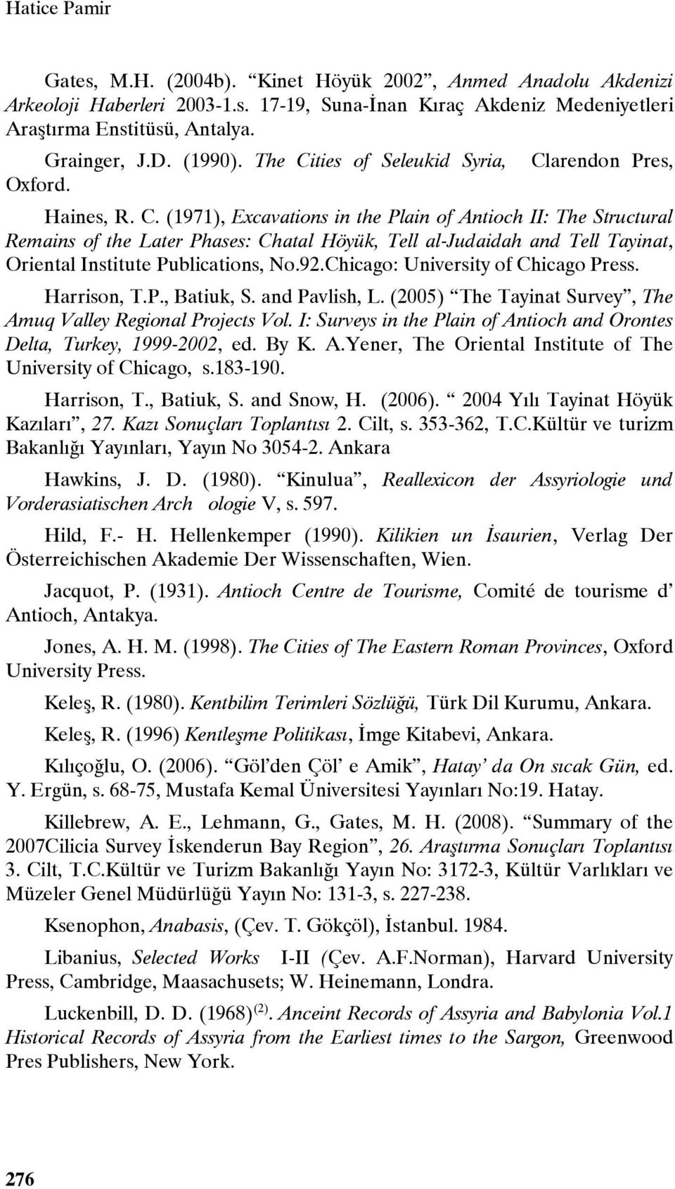 92.Chicago: University of Chicago Press. Harrison, T.P., Batiuk, S. and Pavlish, L. (2005) The Tayinat Survey, The Amuq Valley Regional Projects Vol.