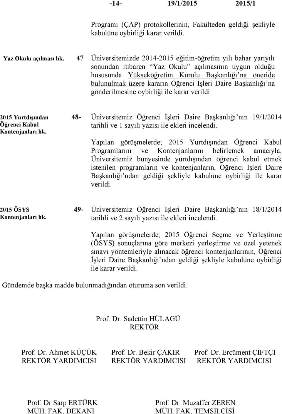 Öğrenci İşleri Daire Başkanlığı na gönderilmesine 2015 Yurtdışından 48- Öğrenci Kabul Kontenjanları hk.