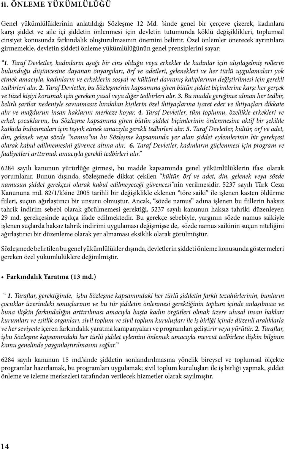 belirtir. Özel önlemler önerecek ayrıntılara girmemekle, devletin şiddeti önleme yükümlülüğünün genel prensiplerini sayar: 1.