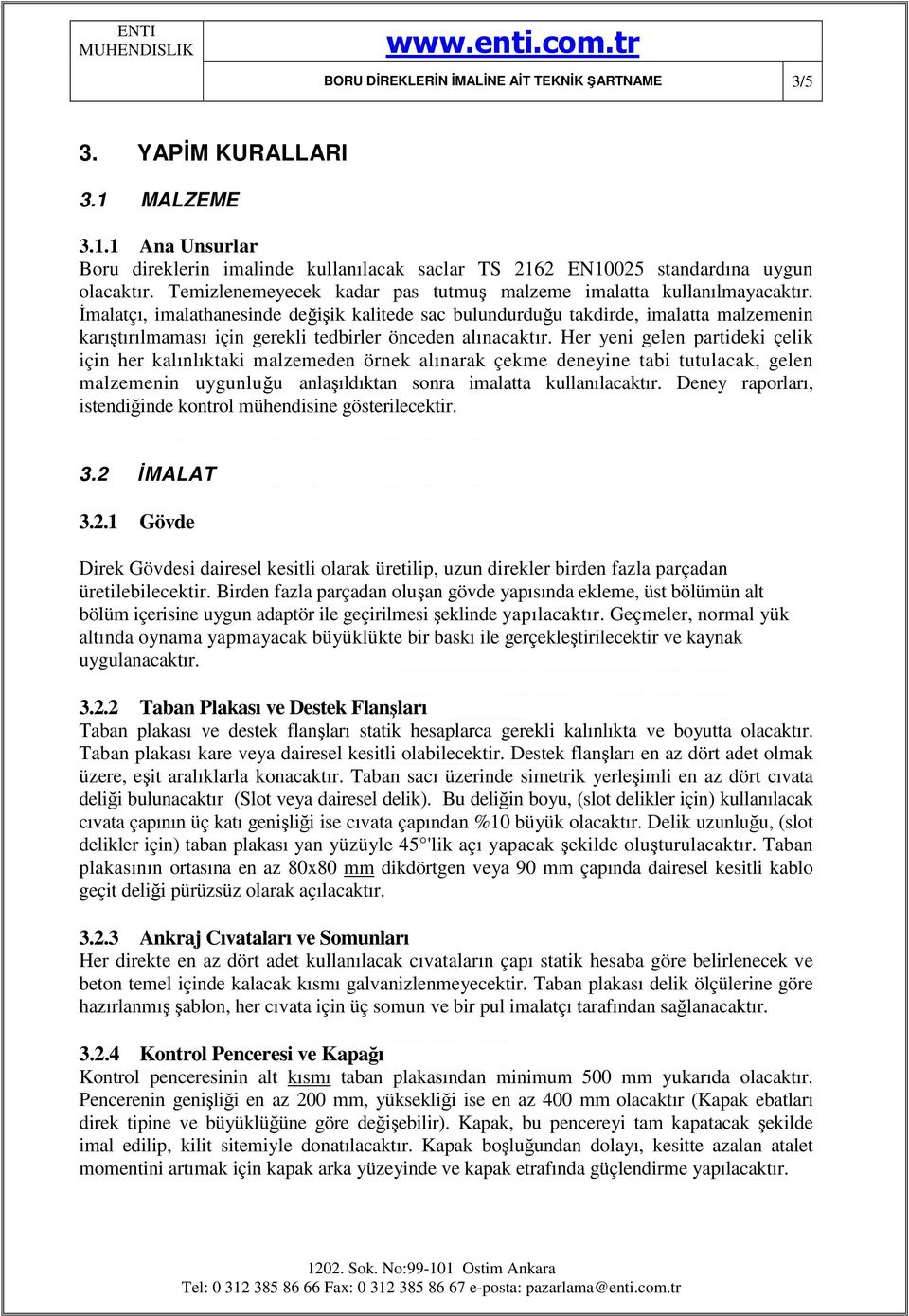 İmalatçı, imalathanesinde değişik kalitede sac bulundurduğu takdirde, imalatta malzemenin karıştırılmaması için gerekli tedbirler önceden alınacaktır.