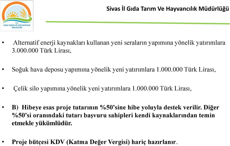 000.000 Türk Lirası, B) Hibeye esas proje tutarının %50 sine hibe yoluyla destek verilir.