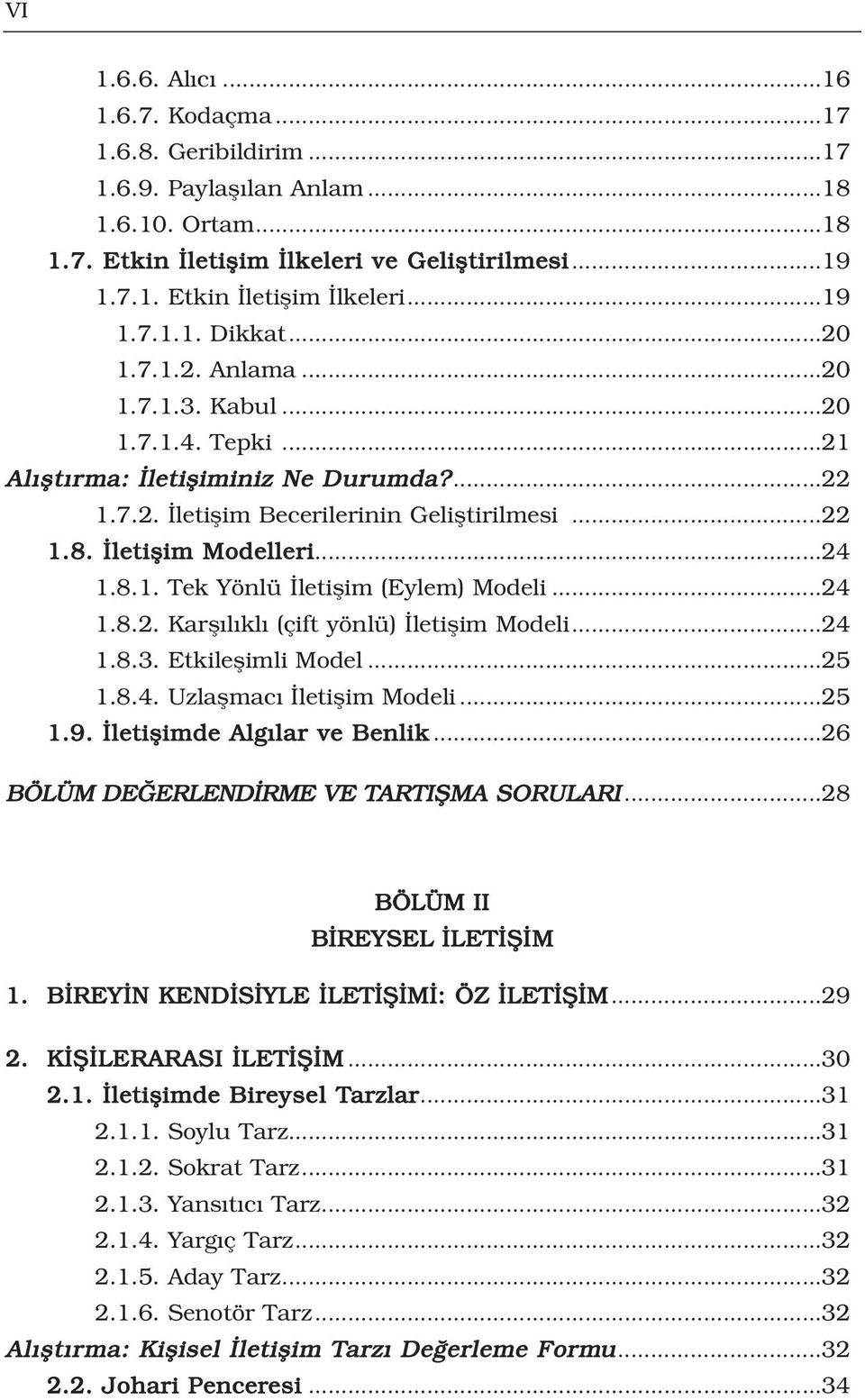 ..24 1.8.2. Karfl l kl (çift yönlü) letiflim Modeli...24 1.8.3. Etkileflimli Model...25 1.8.4. Uzlaflmac letiflim Modeli...25 1.9. letiflimde Alg lar ve Benlik.