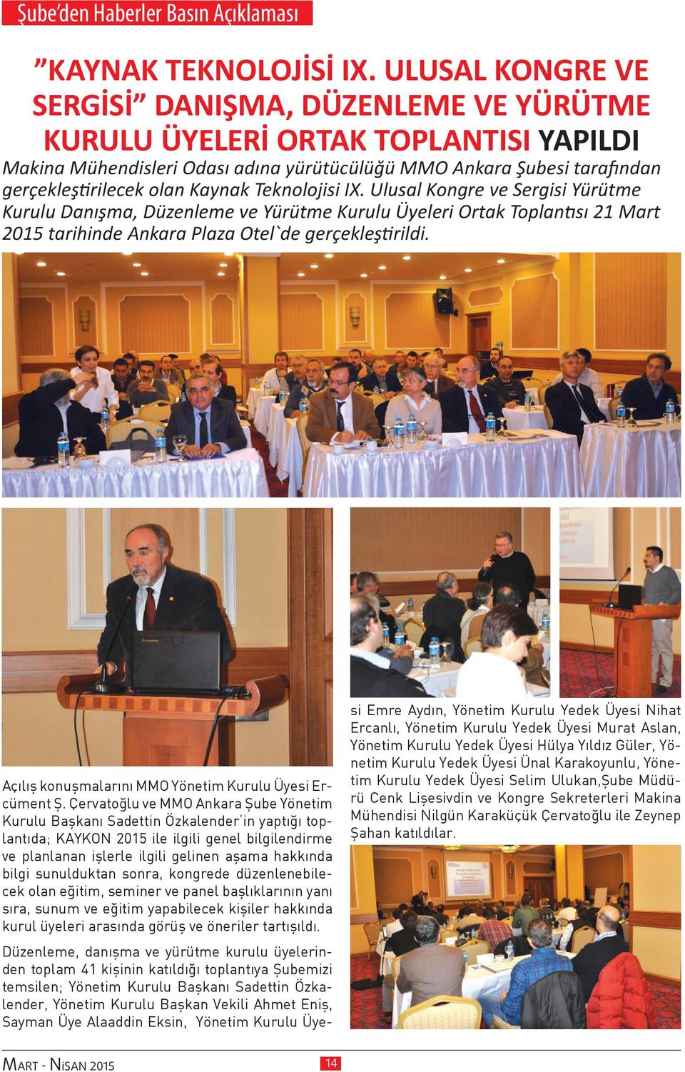 Teknolojisi IX. Ulusal Kongre ve Sergisi Yürütme Kurulu Danışma, Düzenleme ve Yürütme Kurulu Üyeleri Ortak Toplantısı 21 Mart 2015 tarihinde Ankara Plaza Otel`de gerçekleştirildi.