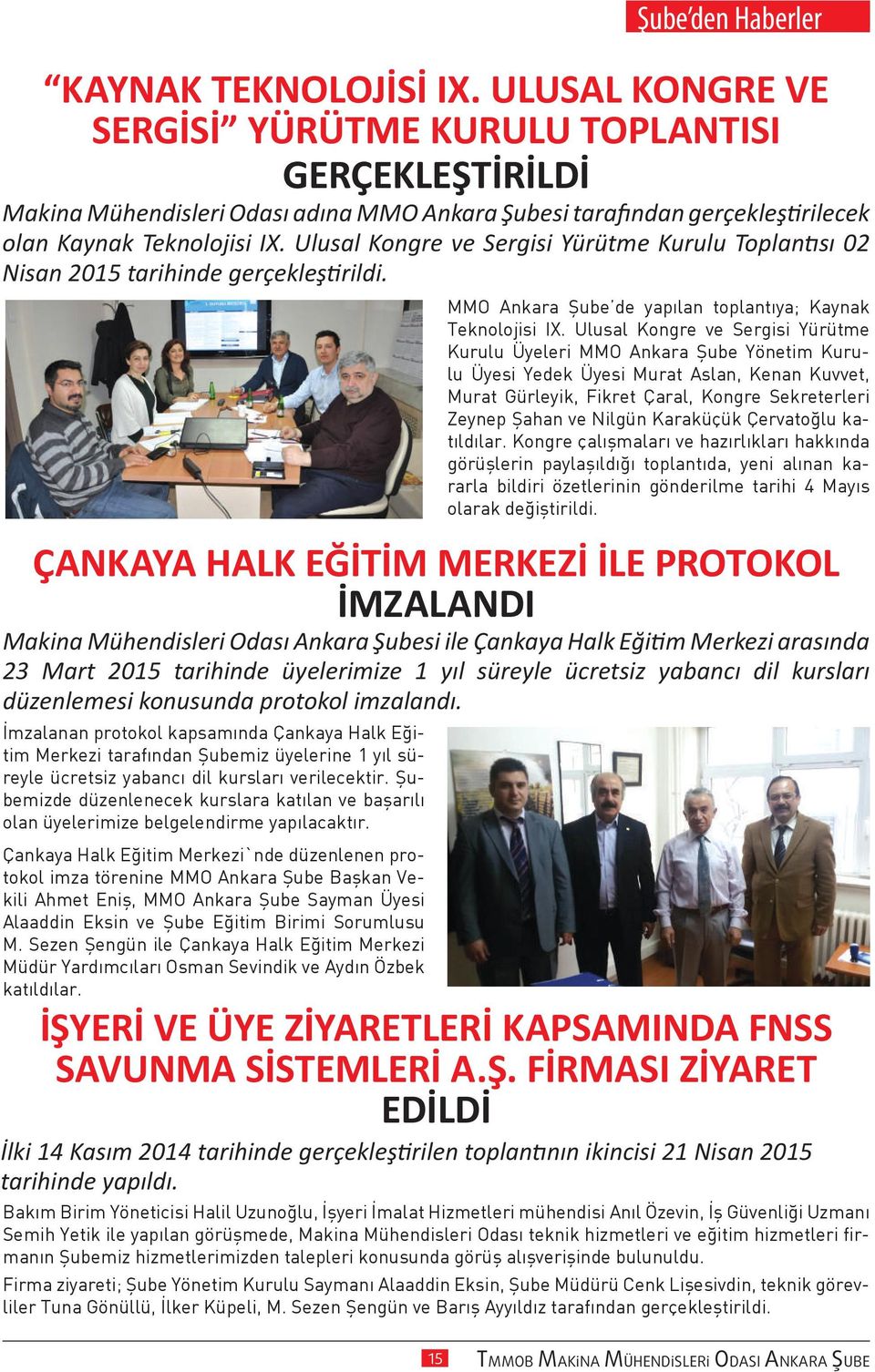 Ulusal Kongre ve Sergisi Yürütme Kurulu Toplantısı 02 Nisan 2015 tarihinde gerçekleştirildi. MMO Ankara Şube de yapılan toplantıya; Kaynak Teknolojisi IX.