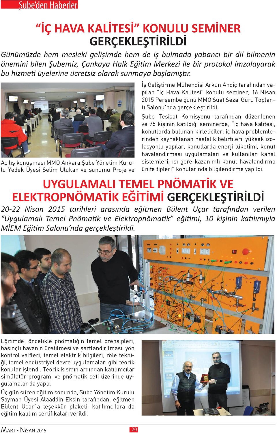 Açılış konuşması MMO Ankara Şube Yönetim Kurulu Yedek Üyesi Selim Ulukan ve sunumu Proje ve İş Geliştirme Mühendisi Arkun Andiç tarafından yapılan İç Hava Kalitesi konulu seminer, 16 Nisan 2015