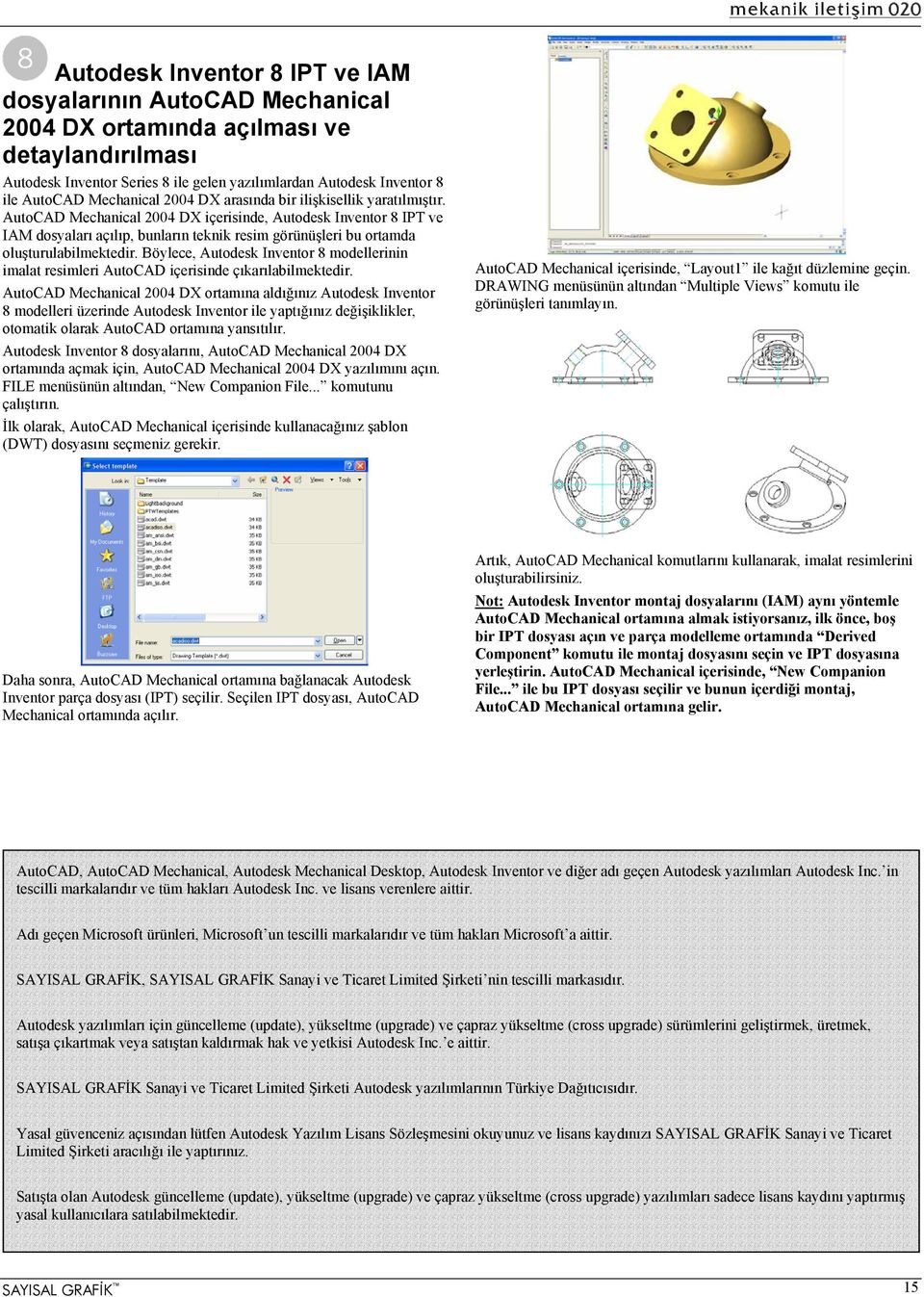 AutoCAD Mechanical 2004 DX içerisinde, Autodesk Inventor 8 IPT ve IAM dosyaları açılıp, bunların teknik resim görünüşleri bu ortamda oluşturulabilmektedir.