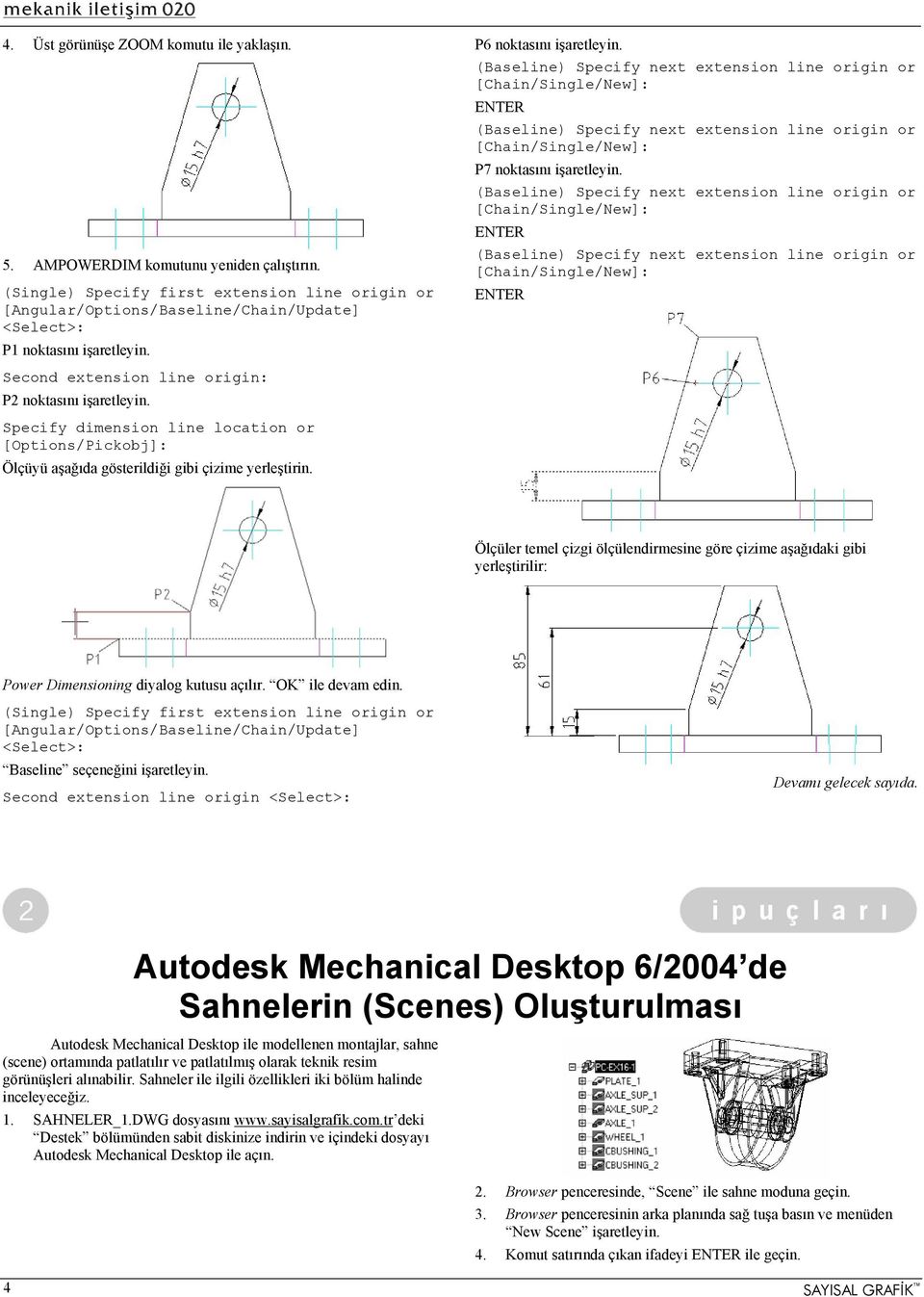 Specify dimension line location or [Options/Pickobj]: Ölçüyü aşağıda gösterildiği gibi çizime yerleştirin. P6 noktasını işaretleyin.