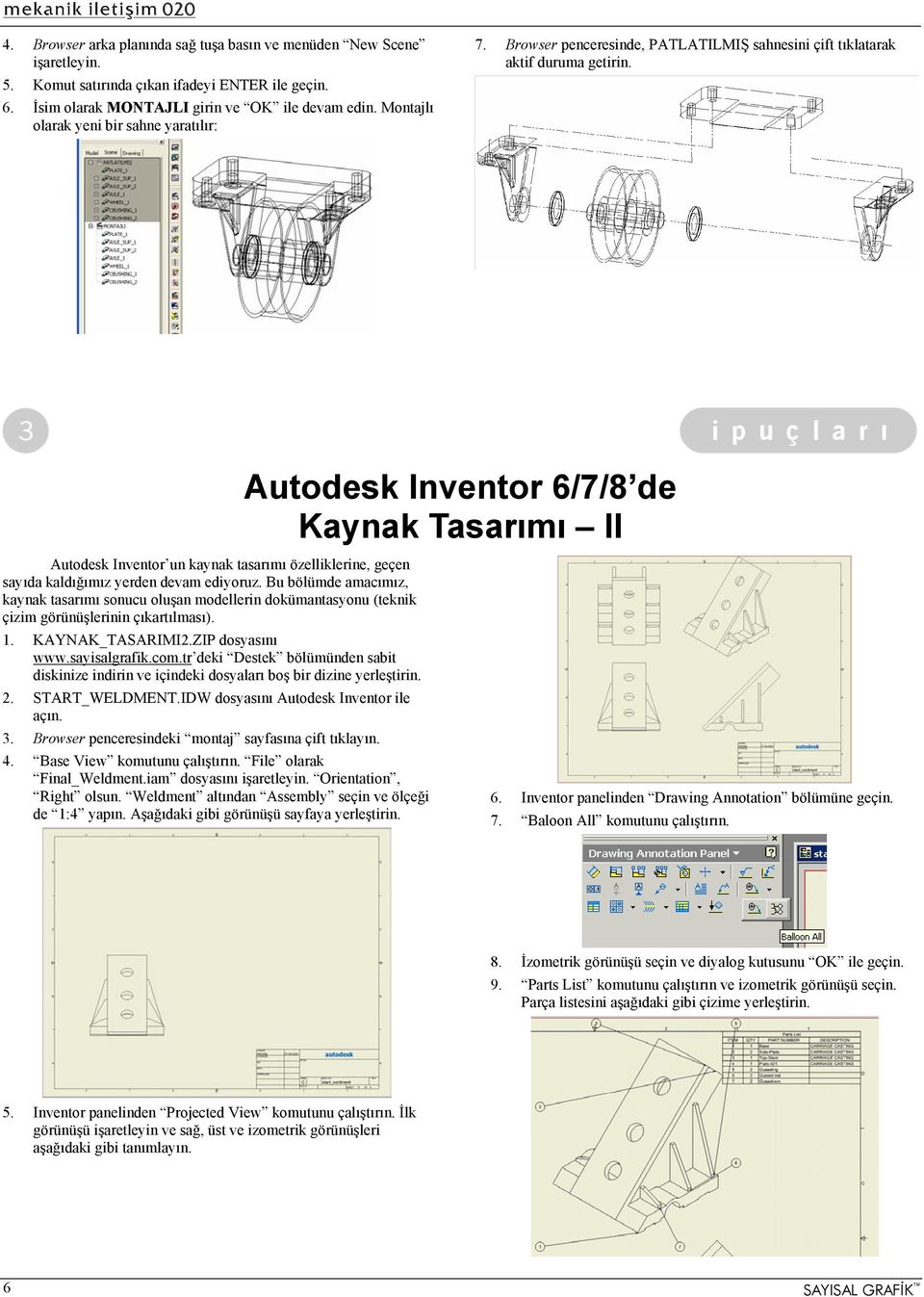 Autodesk Inventor 6/7/8 de Kaynak Tasarımı II Autodesk Inventor un kaynak tasarımı özelliklerine, geçen sayıda kaldığımız yerden devam ediyoruz.