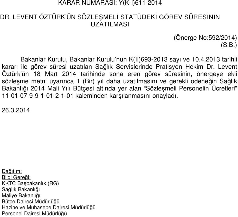 Levent Öztürk ün 18 Mart 2014 tarihinde sona eren görev süresinin, önergeye ekli sözleşme metni uyarınca 1 (Bir) yıl daha uzatılmasını ve gerekli ödeneğin Sağlık Bakanlığı 2014