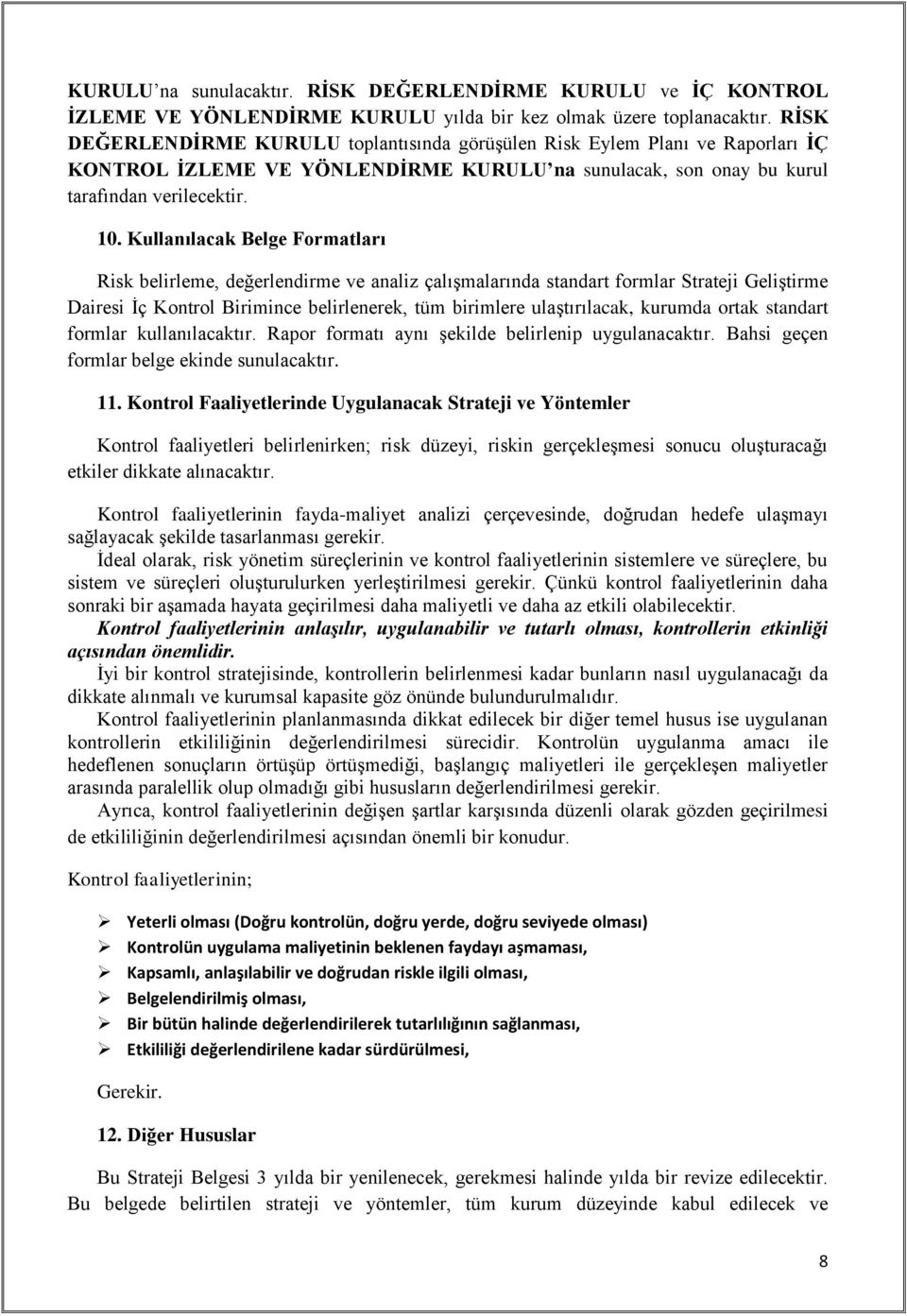 Kullanılacak Belge Formatları Risk belirleme, değerlendirme ve analiz çalışmalarında standart formlar Strateji Geliştirme Dairesi İç Kontrol Birimince belirlenerek, tüm birimlere ulaştırılacak,