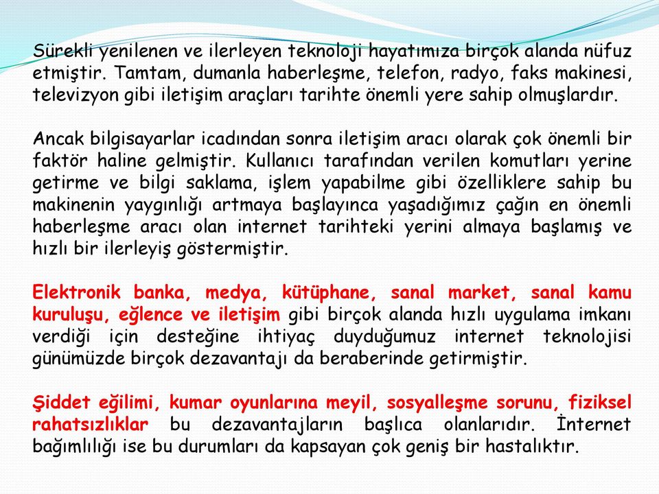 Ancak bilgisayarlar icadından sonra iletişim aracı olarak çok önemli bir faktör haline gelmiştir.