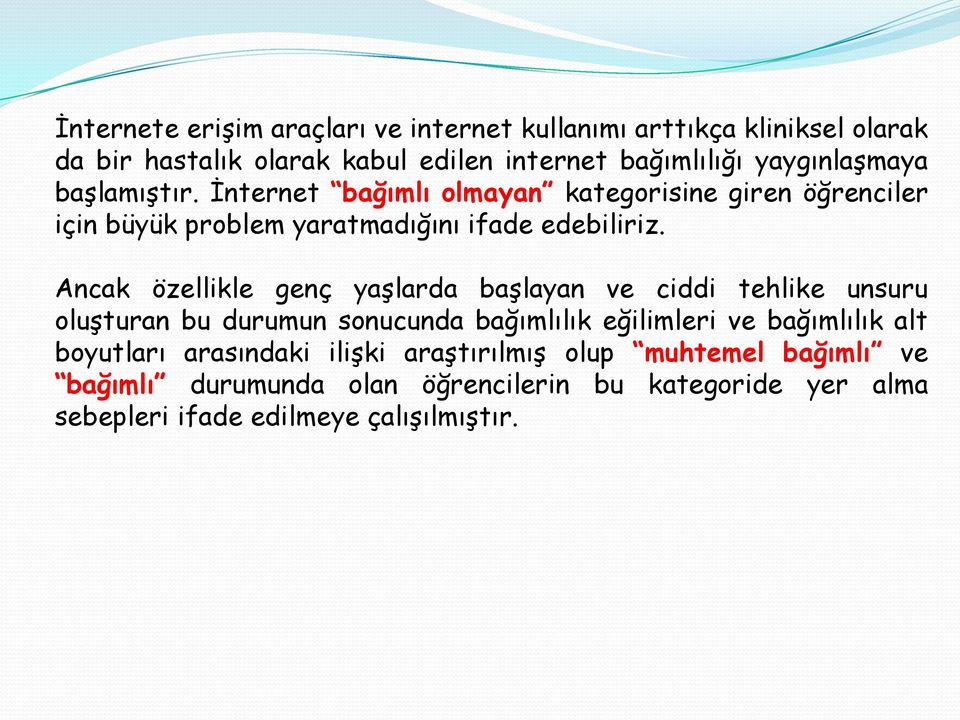 Ancak özellikle genç yaşlarda başlayan ve ciddi tehlike unsuru oluşturan bu durumun sonucunda bağımlılık eğilimleri ve bağımlılık alt