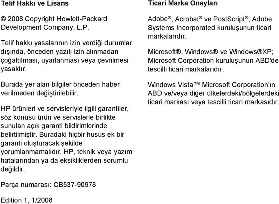 HP ürünleri ve servisleriyle ilgili garantiler, söz konusu ürün ve servislerle birlikte sunulan açık garanti bildirimlerinde belirtilmiştir.