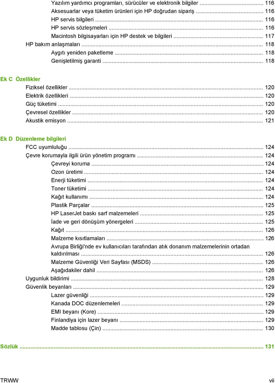 .. 120 Elektrik özellikleri... 120 Güç tüketimi... 120 Çevresel özellikler... 120 Akustik emisyon... 121 Ek D Düzenleme bilgileri FCC uyumluluğu... 124 Çevre korumayla ilgili ürün yönetim programı.
