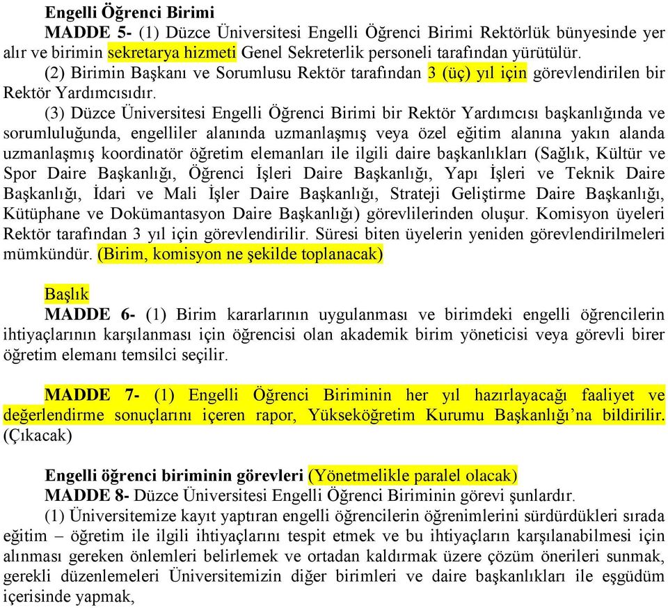 (3) Düzce Üniversitesi Engelli Öğrenci Birimi bir Rektör Yardımcısı başkanlığında ve sorumluluğunda, engelliler alanında uzmanlaşmış veya özel eğitim alanına yakın alanda uzmanlaşmış koordinatör