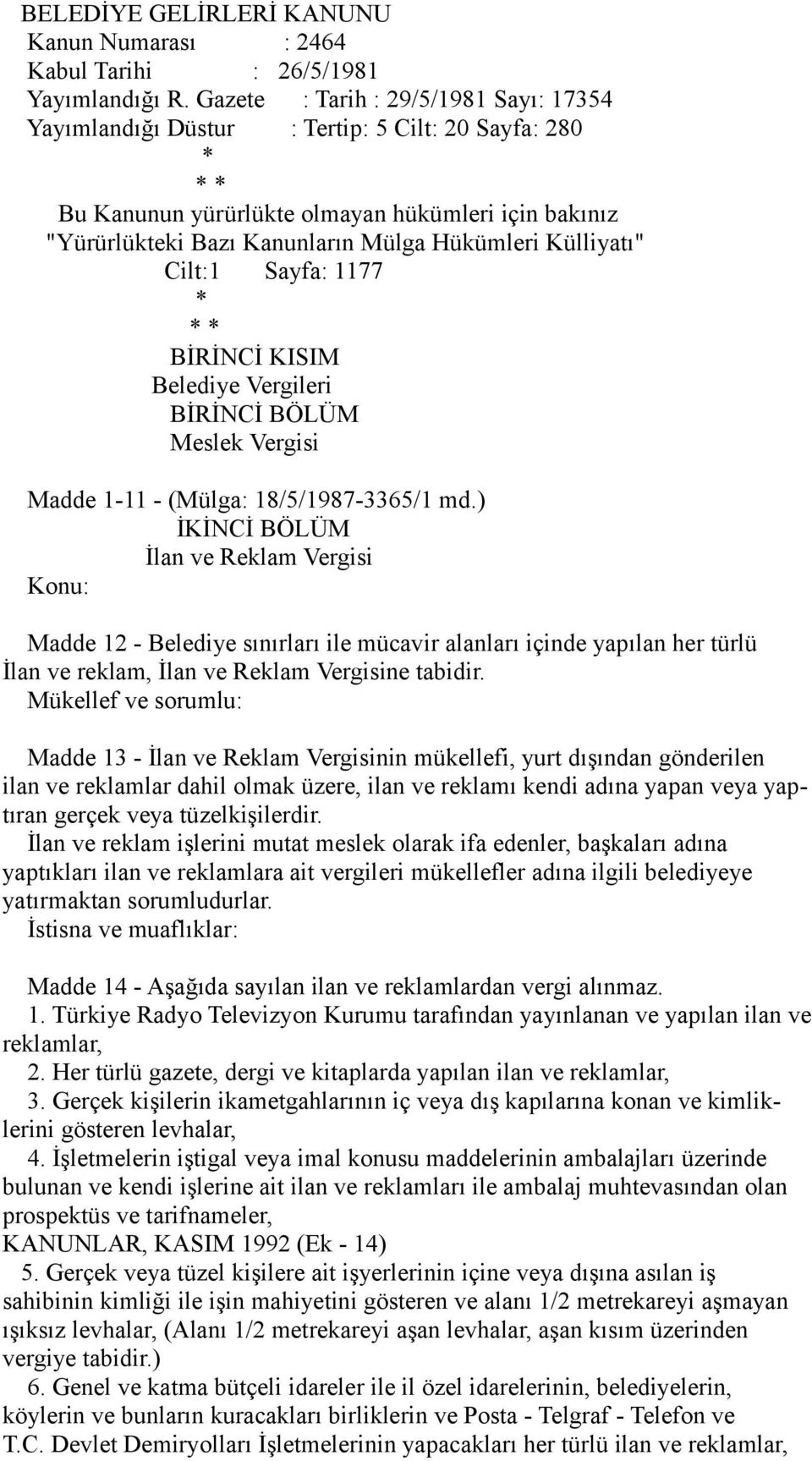 Külliyatı" Cilt:1 Sayfa: 1177 * * * BİRİNCİ KISIM Belediye Vergileri BİRİNCİ BÖLÜM Meslek Vergisi Madde 1-11 - (Mülga: 18/5/1987-3365/1 md.