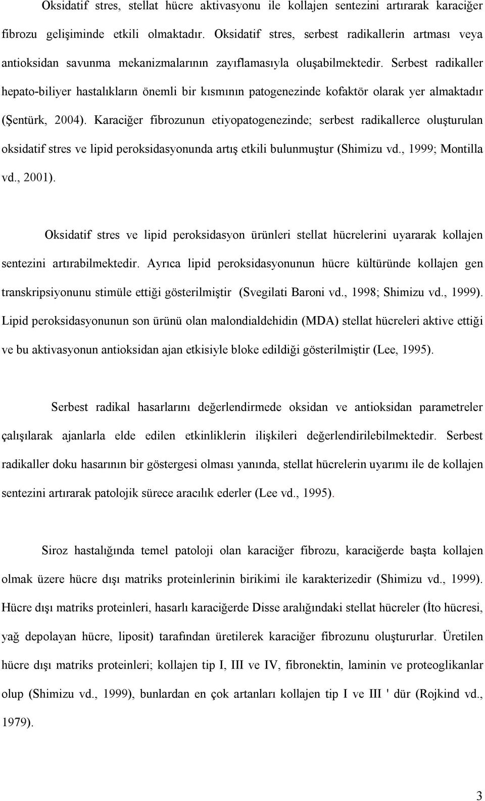 Serbest radikaller hepato-biliyer hastalıkların önemli bir kısmının patogenezinde kofaktör olarak yer almaktadır (Şentürk, 2004).