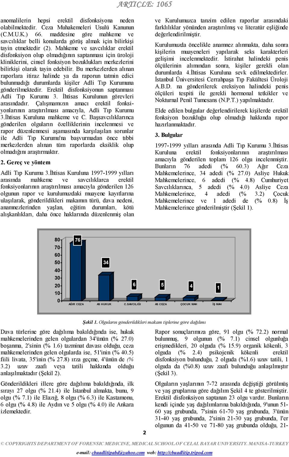 Mahkeme ve savcılıklar erektil disfonksiyon olup olmadığının saptanması için üroloji kliniklerini, cinsel fonksiyon bozuklukları merkezlerini bilirkişi olarak tayin edebilir.