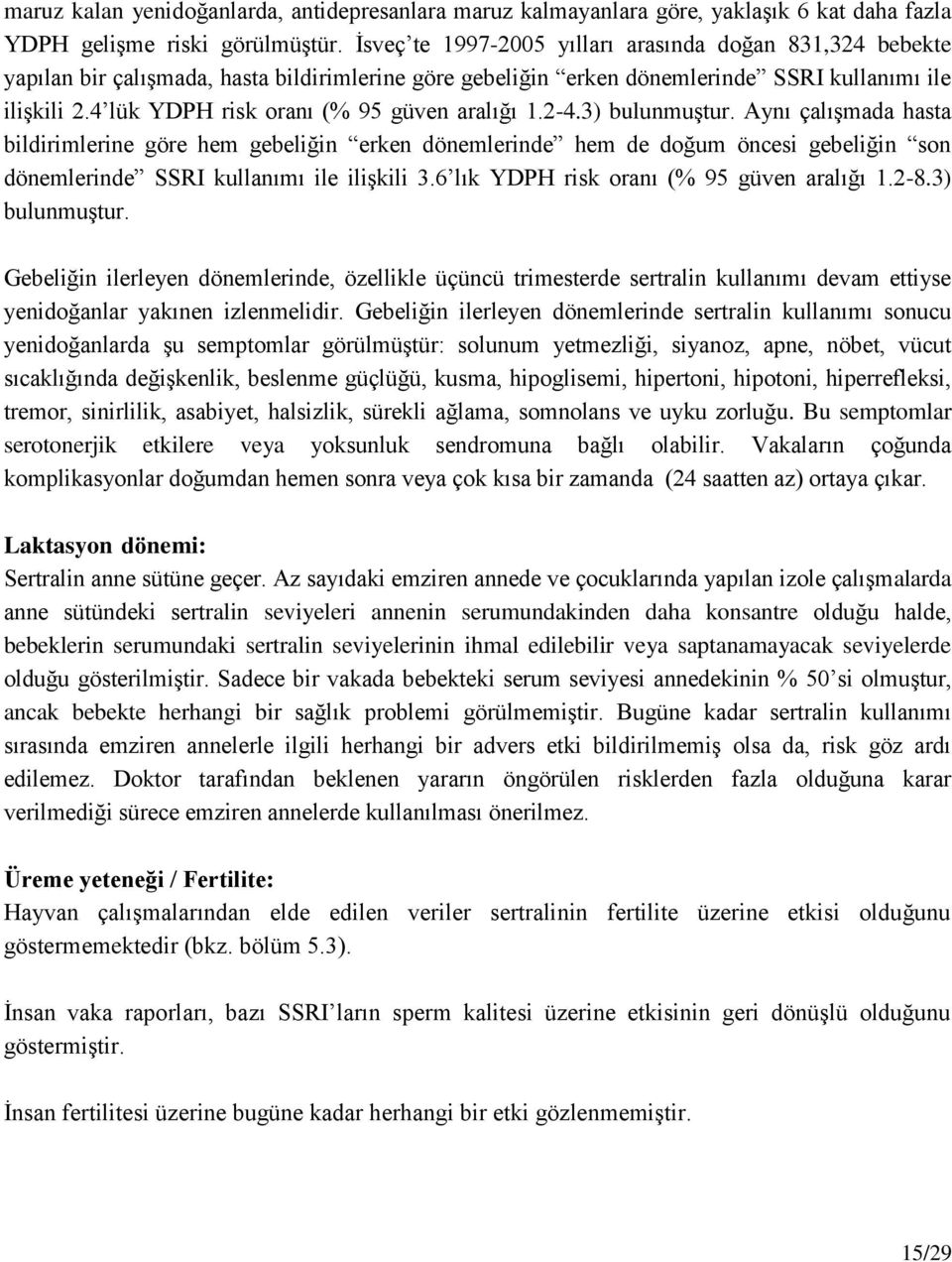 4 lük YDPH risk oranı (% 95 güven aralığı 1.2-4.3) bulunmuştur.