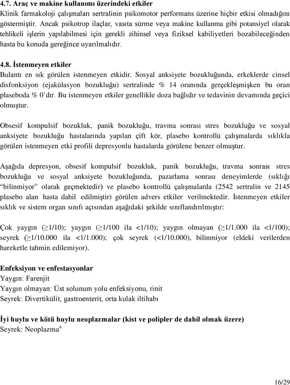 gereğince uyarılmalıdır. 4.8. İstenmeyen etkiler Bulantı en sık görülen istenmeyen etkidir.