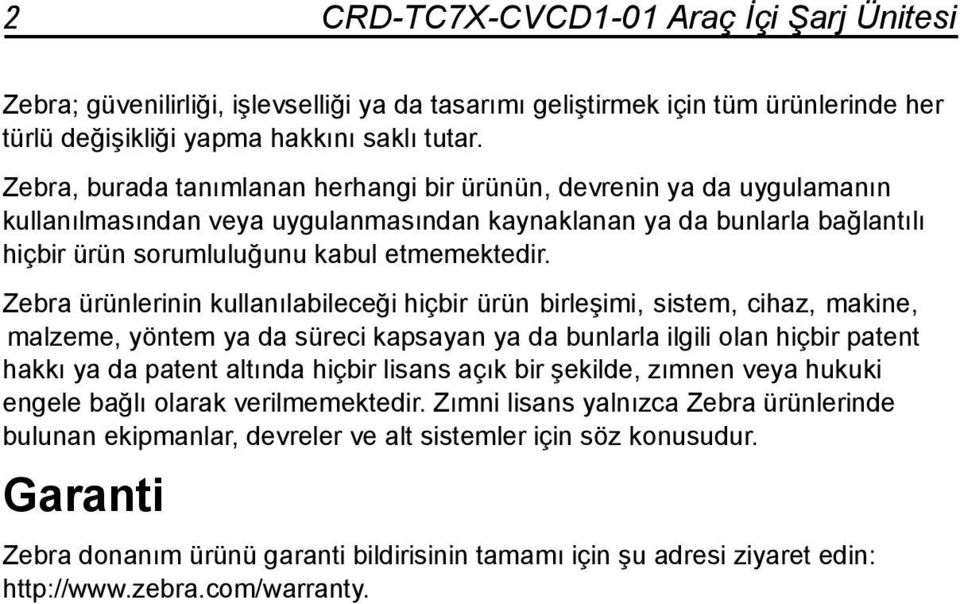 Zebra ürünlerinin kullanılabileceği hiçbir ürün birleşimi, sistem, cihaz, makine, malzeme, yöntem ya da süreci kapsayan ya da bunlarla ilgili olan hiçbir patent hakkı ya da patent altında hiçbir