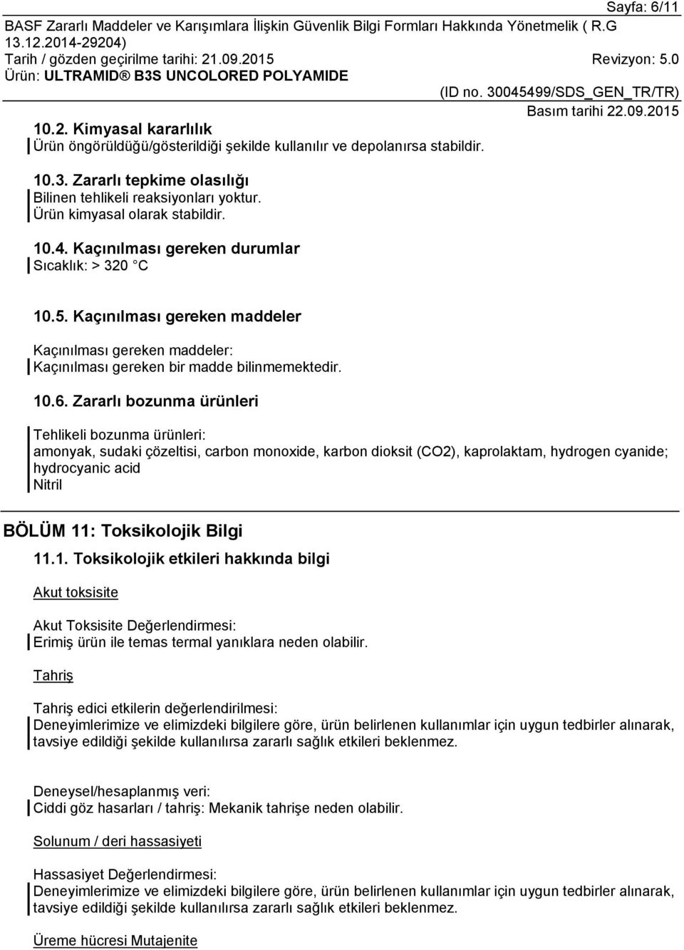 Zararlı bozunma ürünleri Tehlikeli bozunma ürünleri: amonyak, sudaki çözeltisi, carbon monoxide, karbon dioksit (CO2), kaprolaktam, hydrogen cyanide; hydrocyanic acid Nitril BÖLÜM 11: Toksikolojik