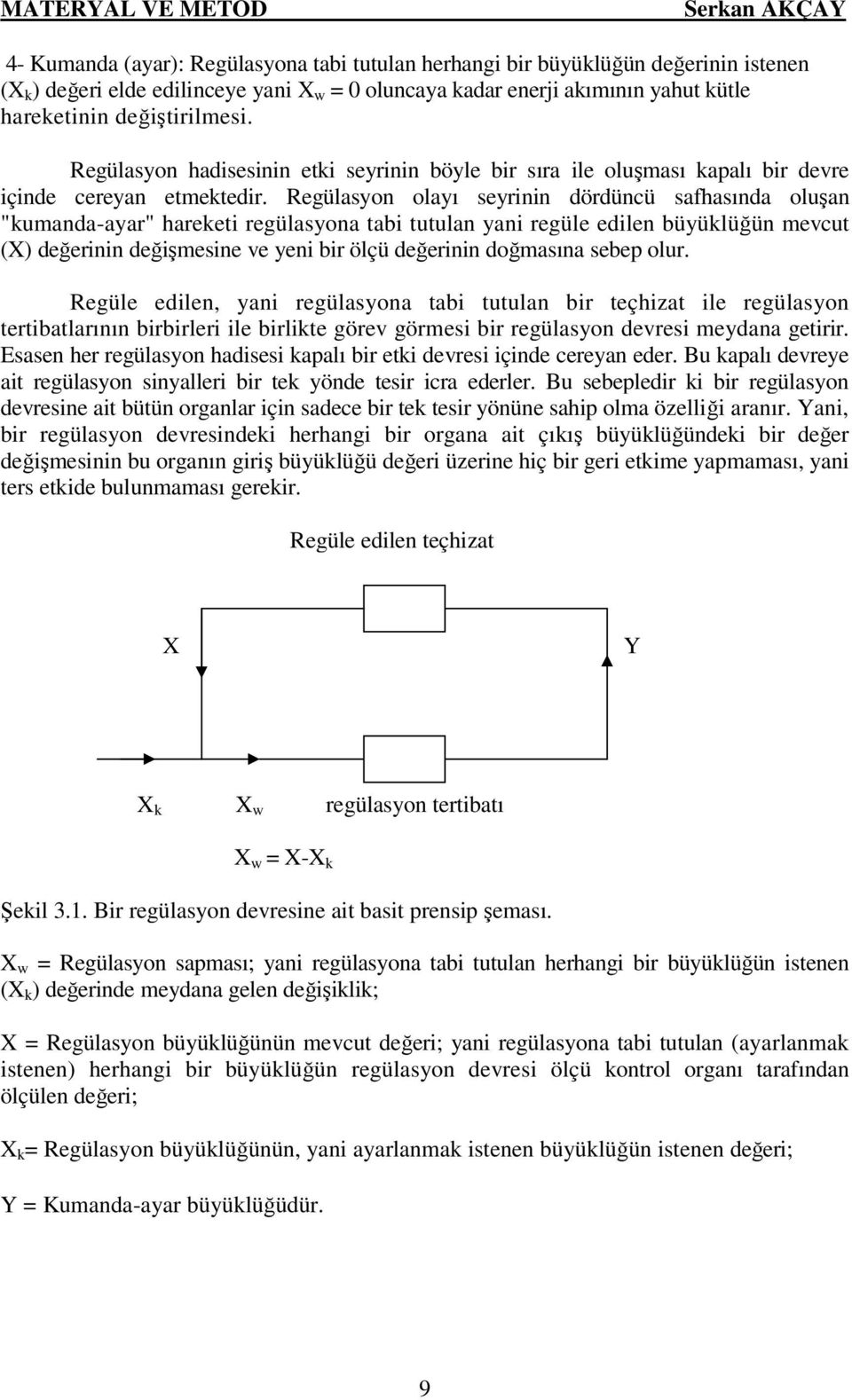 Regülasyon olayı seyrinin dördüncü safhasında oluşan "kumanda-ayar" hareketi regülasyona tabi tutulan yani regüle edilen büyüklüğün mevcut (X) değerinin değişmesine ve yeni bir ölçü değerinin