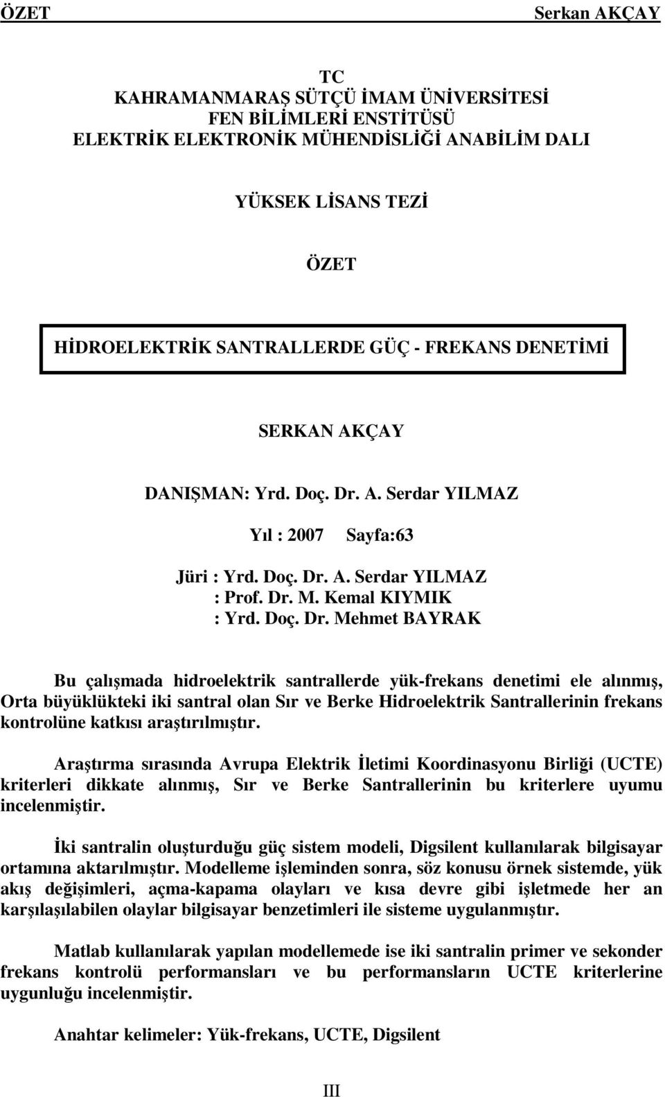 A. Serdar YILMAZ Yıl : 2007 Sayfa:63 Jüri : Yrd. Doç. Dr.